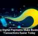 Why Digital Payments Make Business Transactions Easier Today