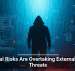 Internal Risks Are Overtaking External Cyber Threats