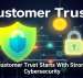 Customer Trust Starts With Strong Cybersecurity