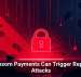 Ransom Payments Can Trigger Repeat Attacks
