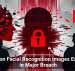 9 Million Facial Recognition Images Exposed in Major Breach