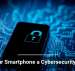 Is Your Smartphone a Cybersecurity Risk?