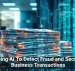 Using AI To Detect Fraud and Secure Business Transactions